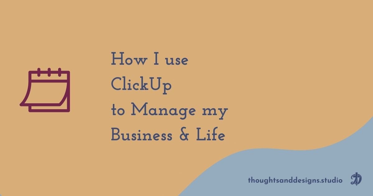 How I use clickup to manage my business and my life