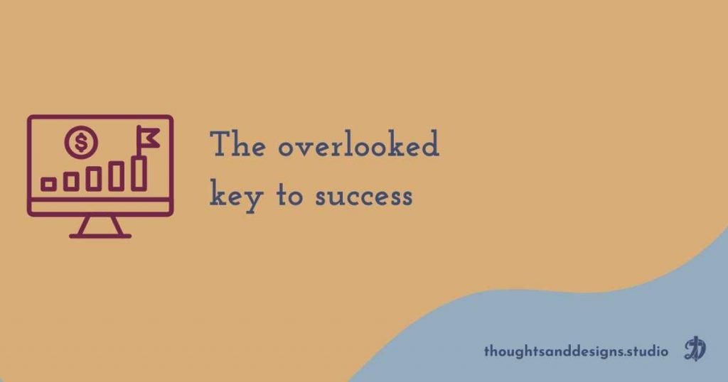 The overlooked key to success