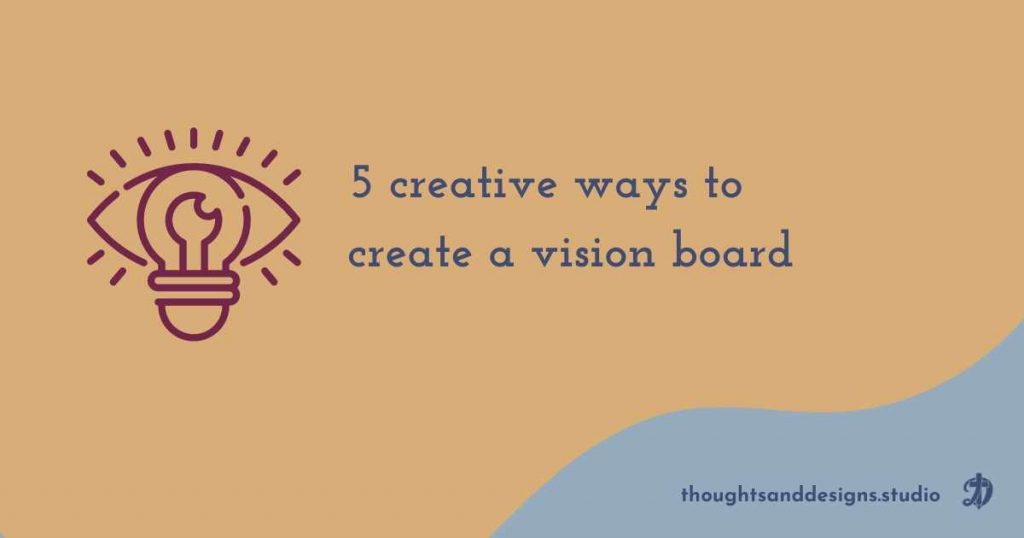 5 creative ways to create a vision board